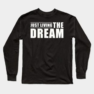 Inspirational Quote Just Living The Dream Long Sleeve T-Shirt